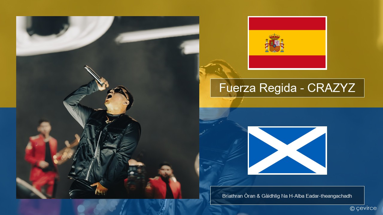 Fuerza Regida – CRAZYZ S e Briathran Òran & Gàidhlig Na H-Alba Eadar-theangachadh