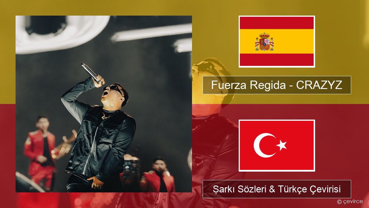 Fuerza Regida – CRAZYZ İspanyolca Şarkı Sözleri & Türkçe Çevirisi