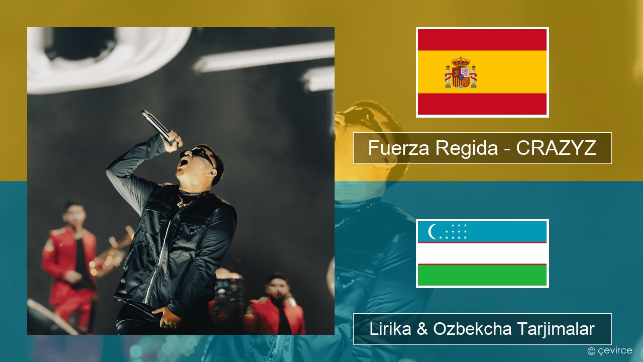 Fuerza Regida – CRAZYZ Ispancha Lirika & Ozbekcha Tarjimalar