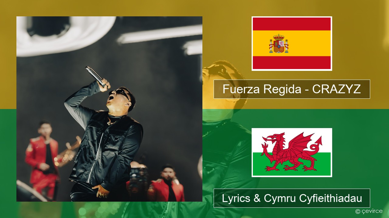 Fuerza Regida – CRAZYZ Sbaeneg Lyrics & Cymru Cyfieithiadau