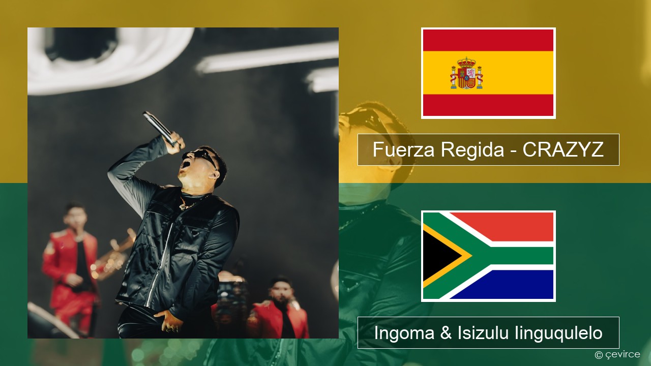 Fuerza Regida – CRAZYZ Isispanish Ingoma & Isizulu Iinguqulelo