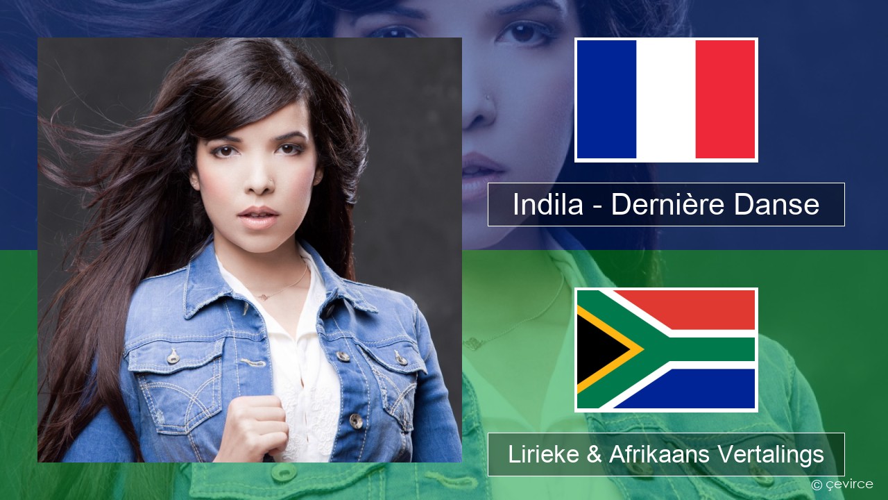 Indila – Dernière Danse Franse Lirieke & Afrikaans Vertalings