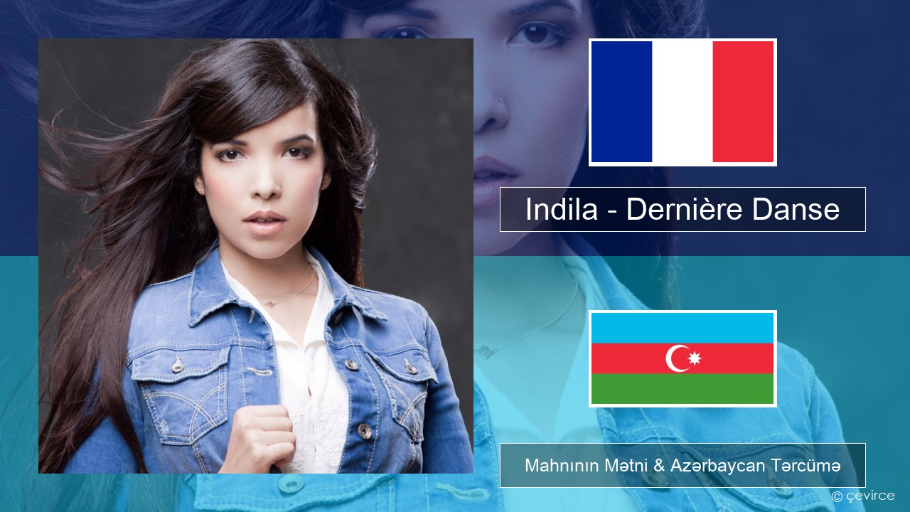 Indila – Dernière Danse Fransız Mahnının Mətni & Azərbaycan Tərcümə