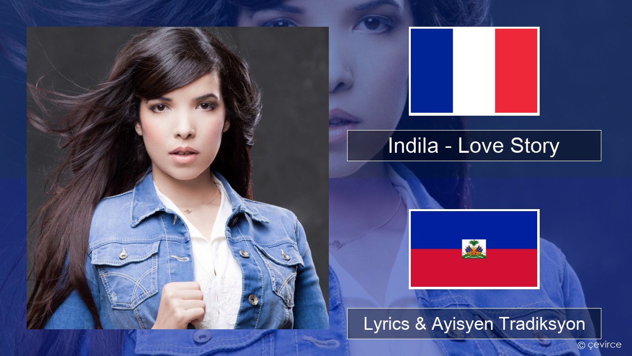 Indila – Love Story Franse Lyrics & Ayisyen Tradiksyon