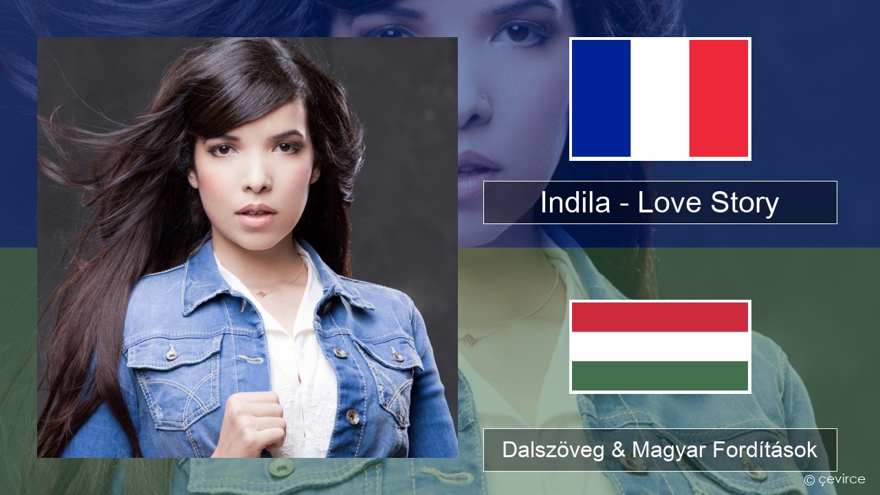 Indila – Love Story Francia Dalszöveg & Magyar Fordítások