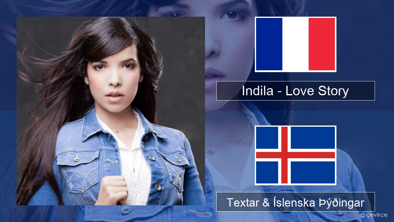 Indila – Love Story Franska Textar & Íslenska Þýðingar