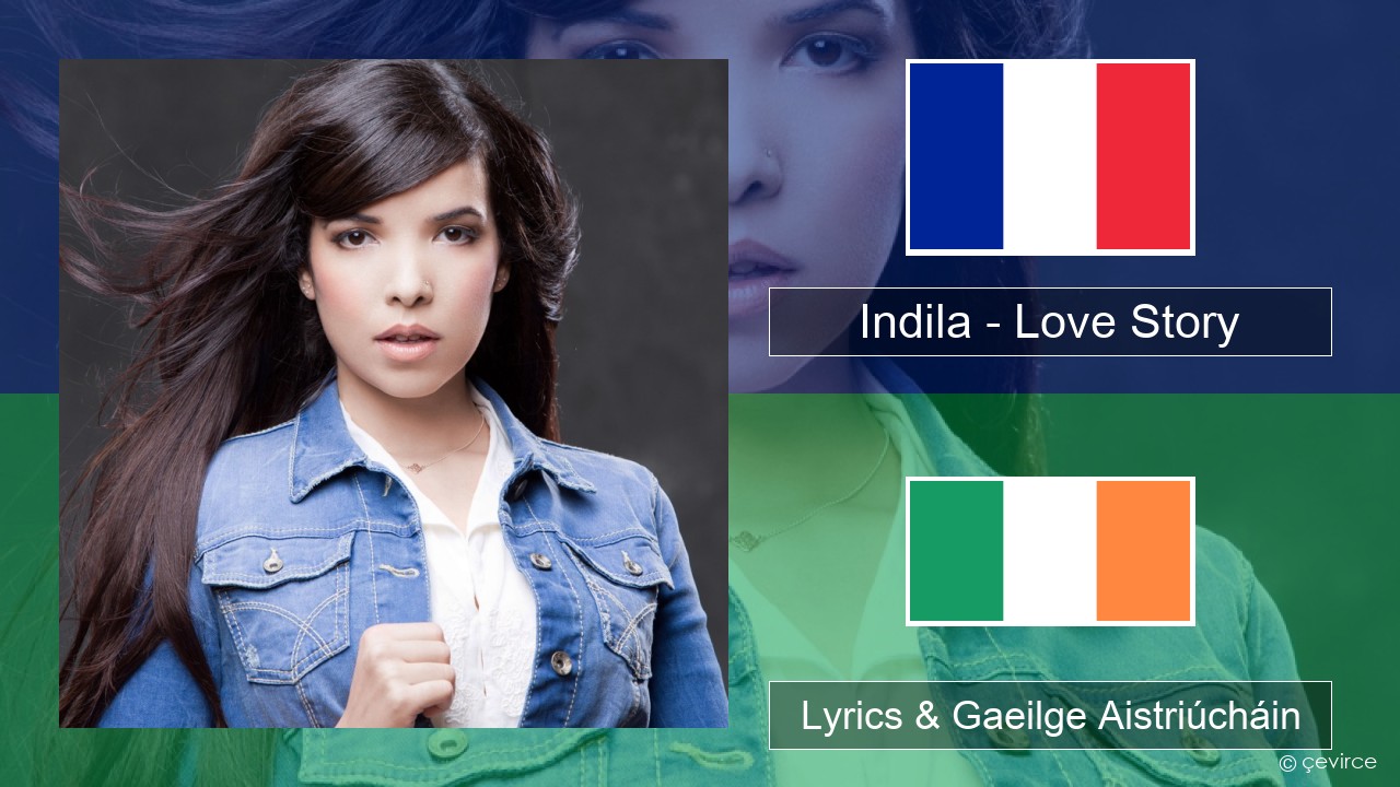 Indila – Love Story Fraincis Lyrics & Gaeilge Aistriúcháin