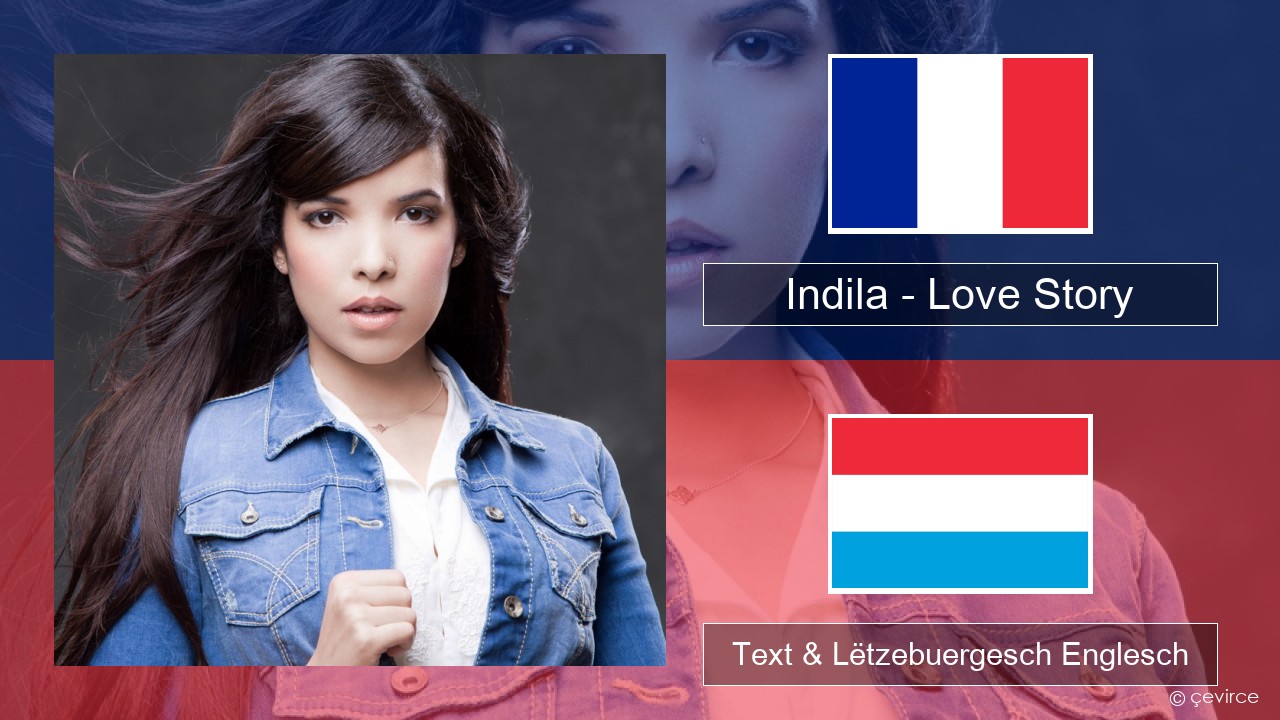 Indila – Love Story Franséisch Text & Lëtzebuergesch Englesch