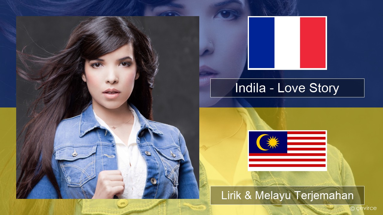 Indila – Love Story Perancis Lirik & Melayu (Malay) Terjemahan