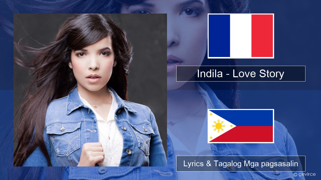 Indila – Love Story Pranses Lyrics & Tagalog Mga pagsasalin