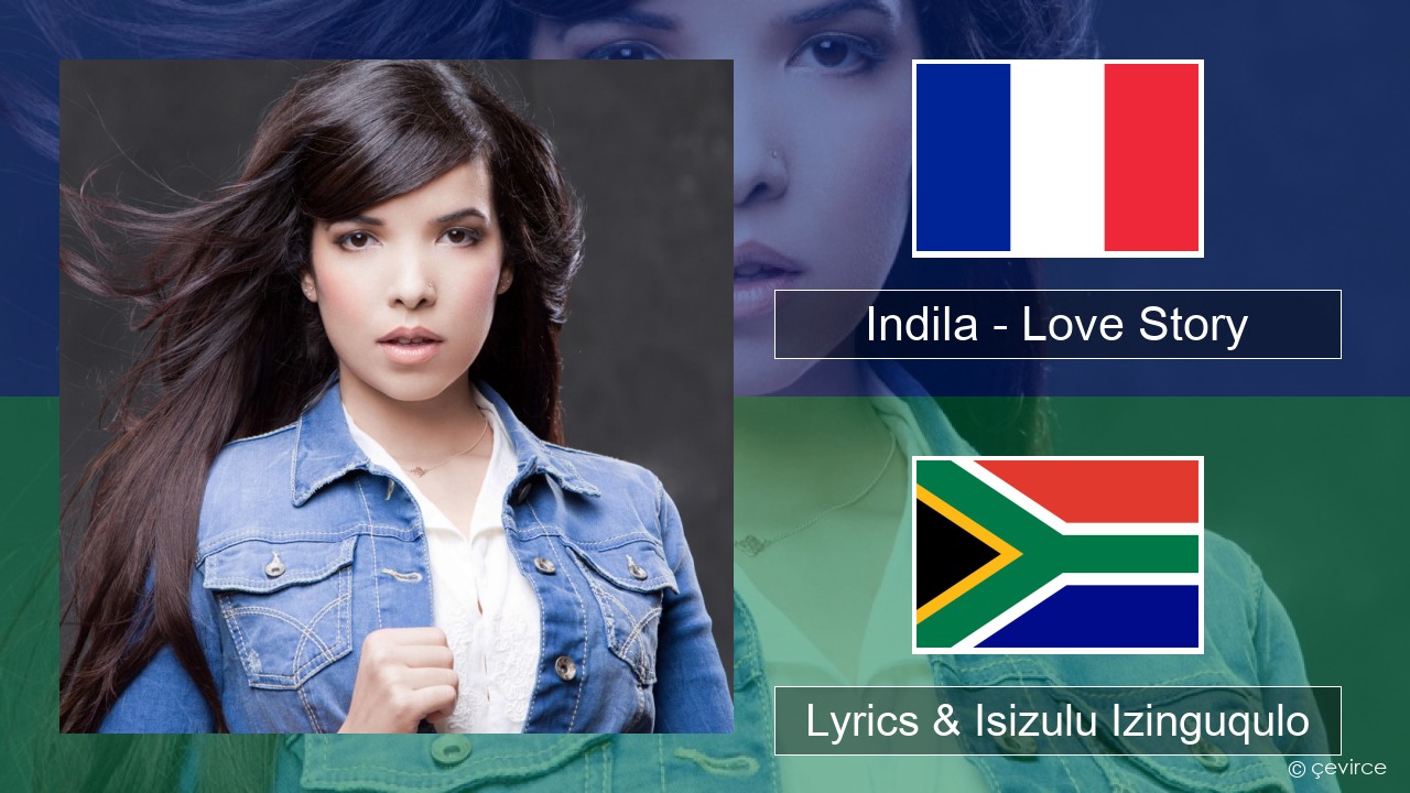 Indila – Love Story French Lyrics & Isizulu Izinguqulo