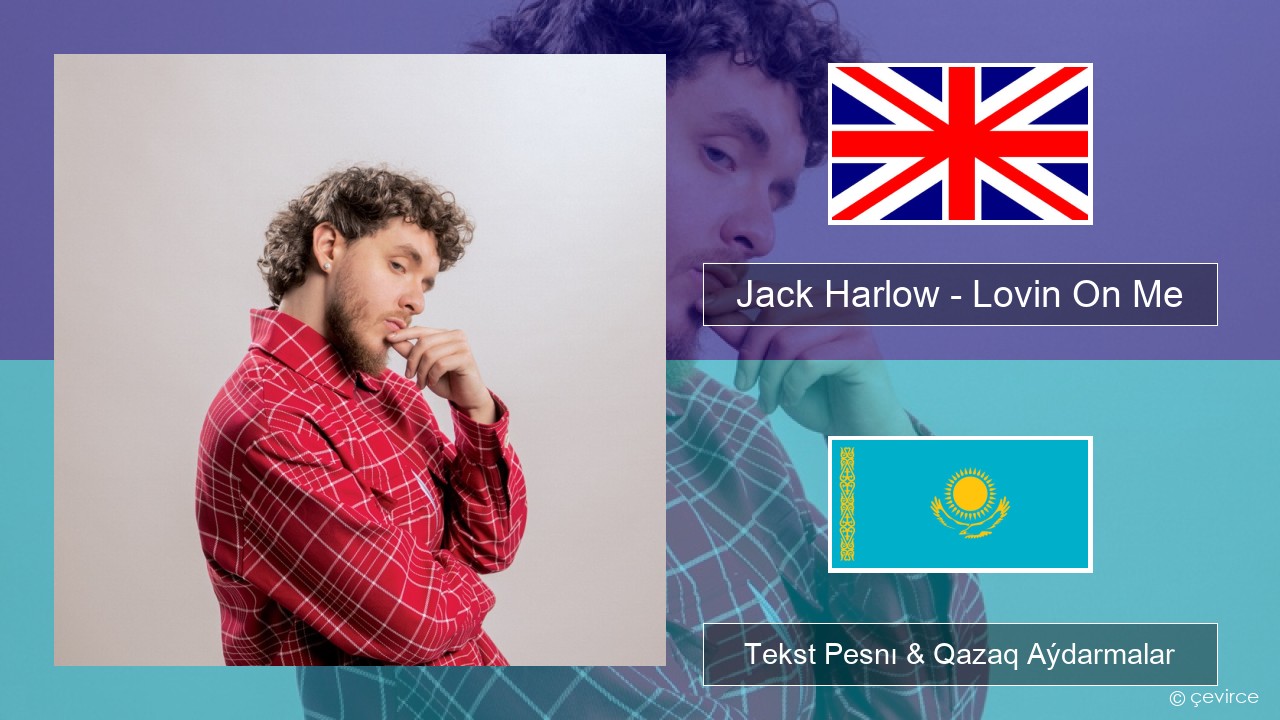 Jack Harlow – Lovin On Me Aǵylshyn Tekst Pesnı & Qazaq (latyn) Aýdarmalar