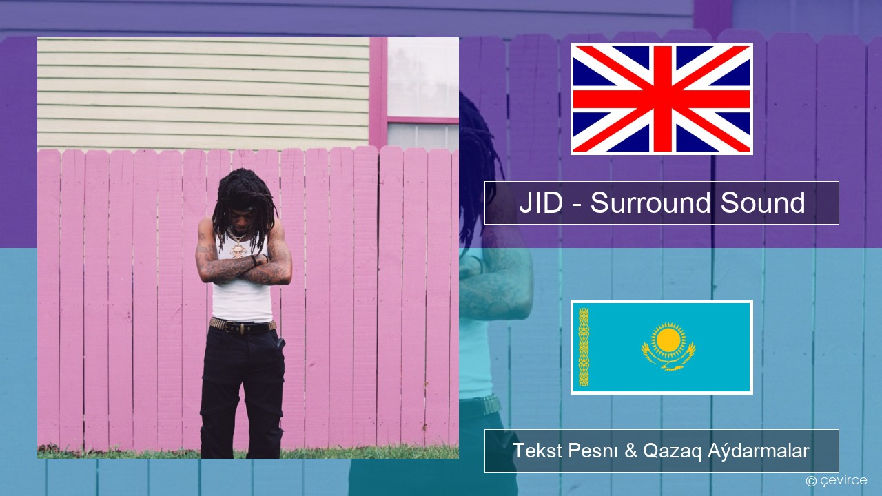 JID – Surround Sound (feat. 21 Savage & Baby Tate) Aǵylshyn Tekst Pesnı & Qazaq (latyn) Aýdarmalar