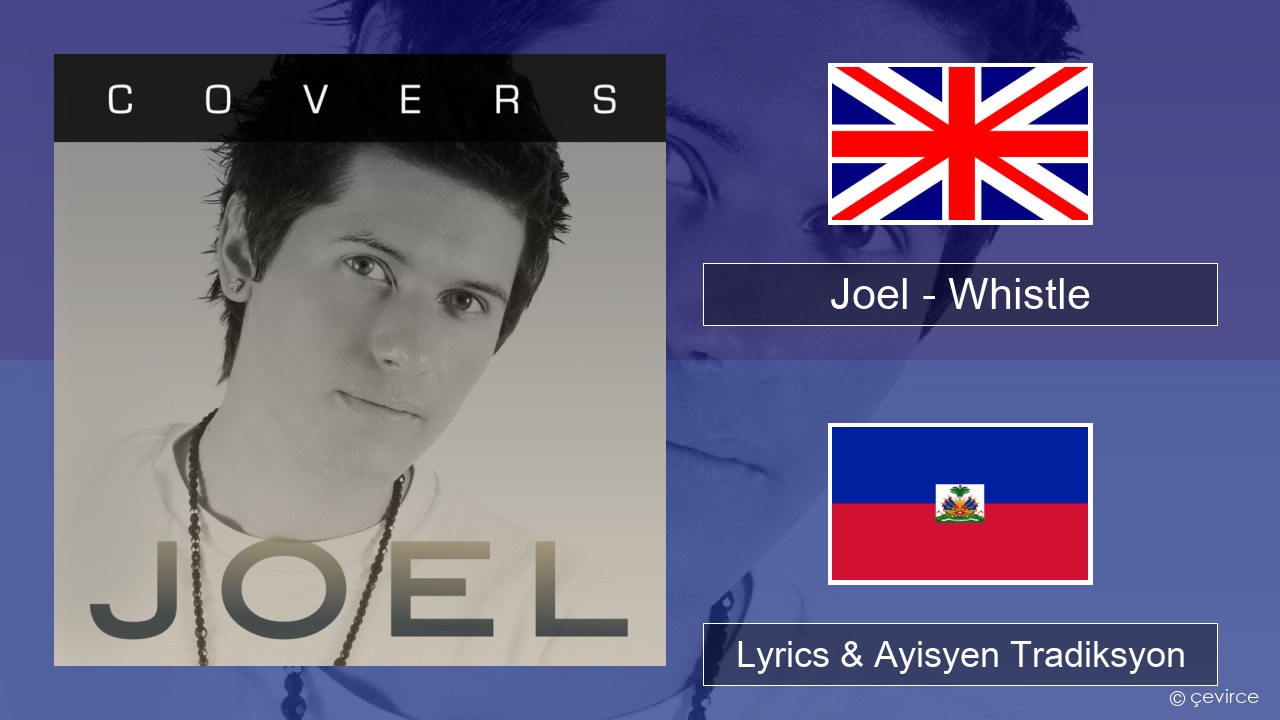 Joel – Whistle Angle Lyrics & Ayisyen Tradiksyon