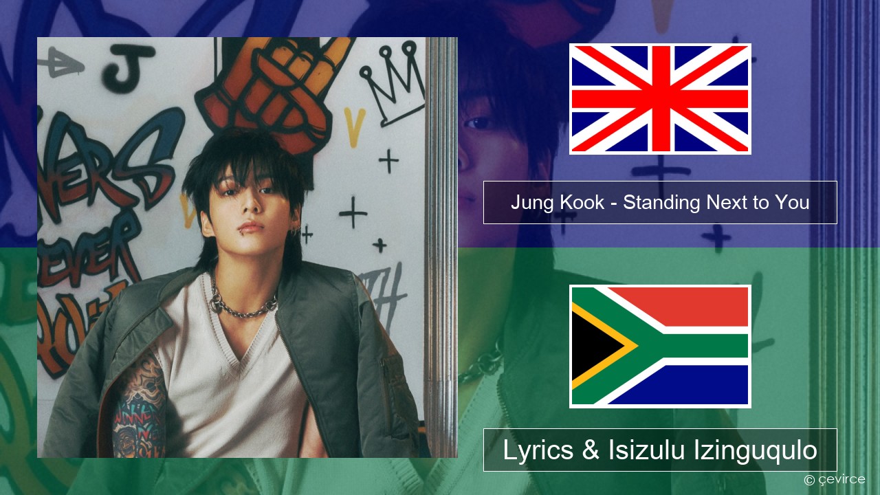 Jung Kook – Standing Next to You Isizulu Lyrics & Isizulu Izinguqulo