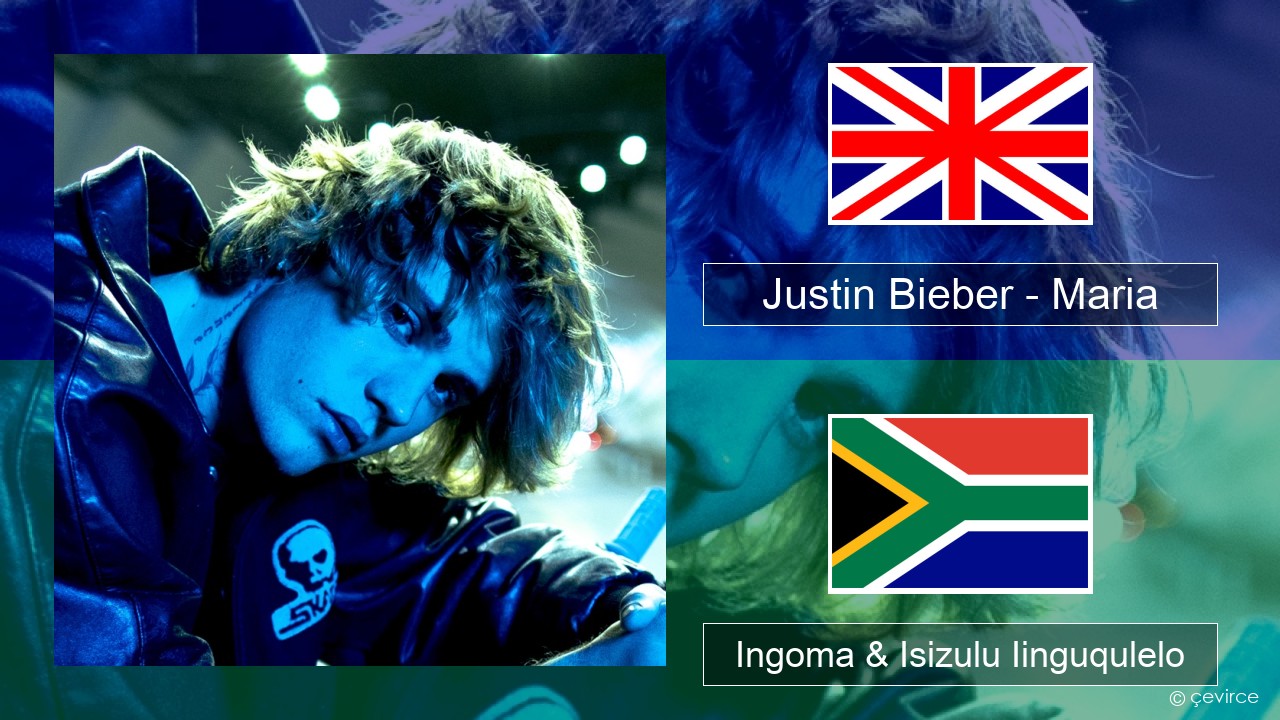 Justin Bieber – Maria Isixhosa Ingoma & Isizulu Iinguqulelo