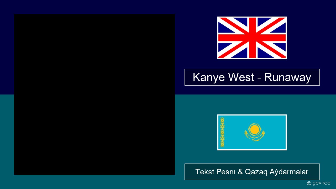 Kanye West – Runaway (feat. Pusha T) Aǵylshyn Tekst Pesnı & Qazaq (latyn) Aýdarmalar