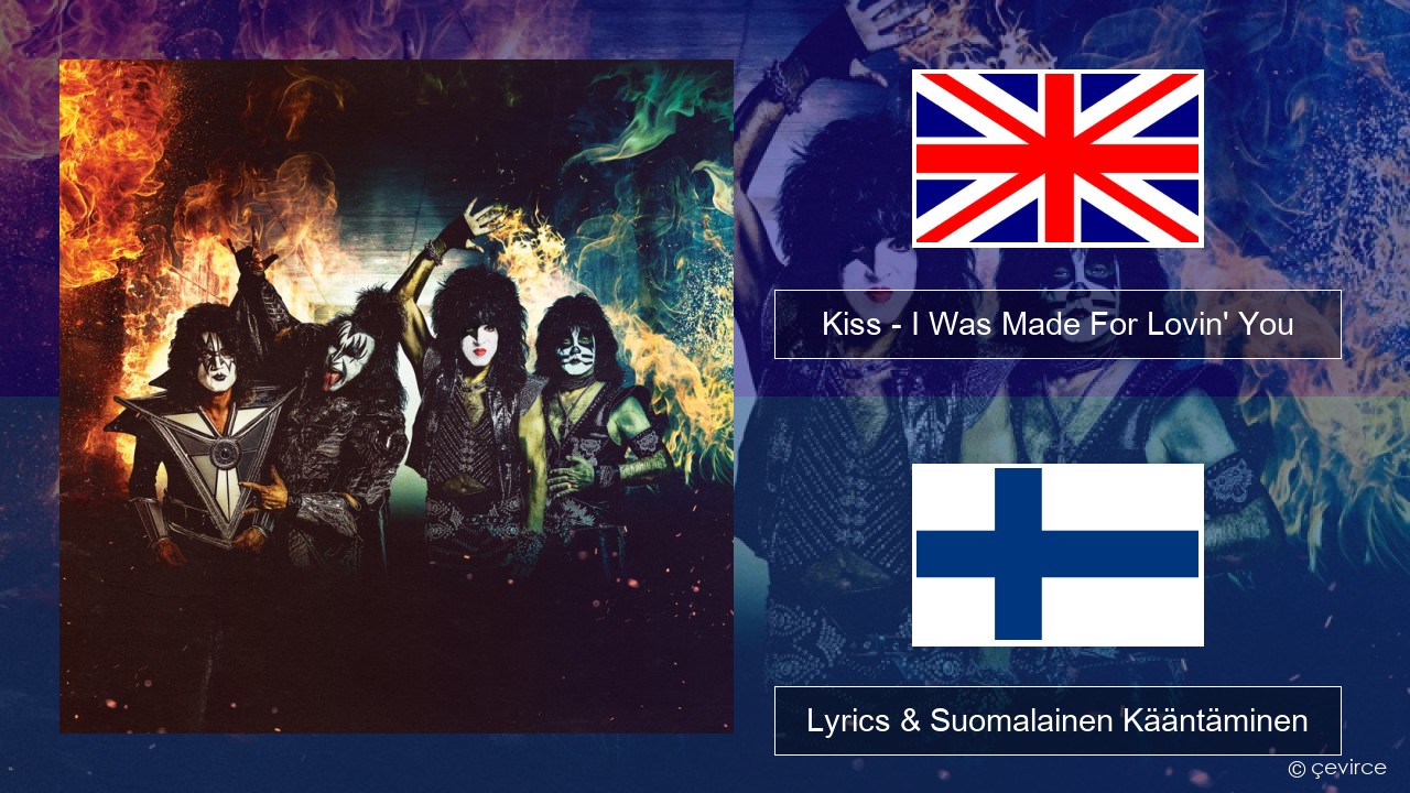 Kiss – I Was Made For Lovin’ You Englanti Lyrics & Suomalainen Kääntäminen