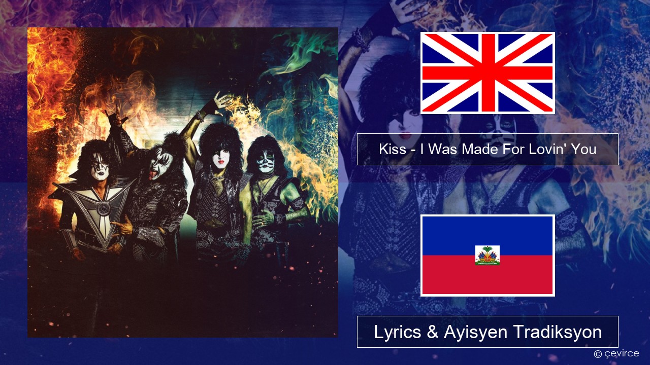 Kiss – I Was Made For Lovin’ You Angle Lyrics & Ayisyen Tradiksyon