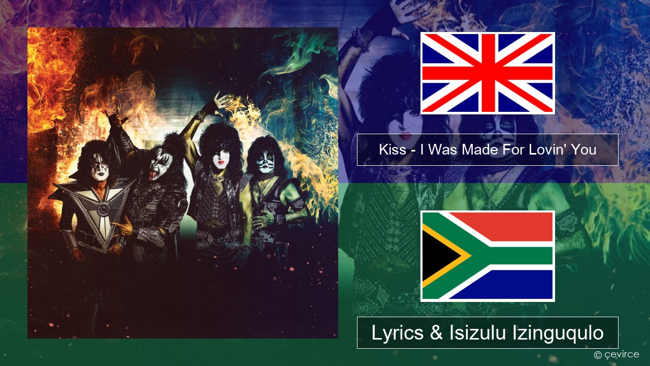 Kiss – I Was Made For Lovin’ You Isizulu Lyrics & Isizulu Izinguqulo