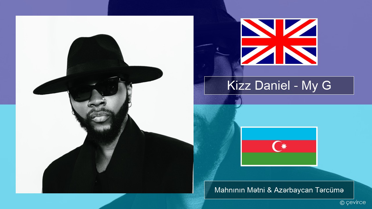 Kizz Daniel – My G İngilis dili Mahnının Mətni & Azərbaycan Tərcümə