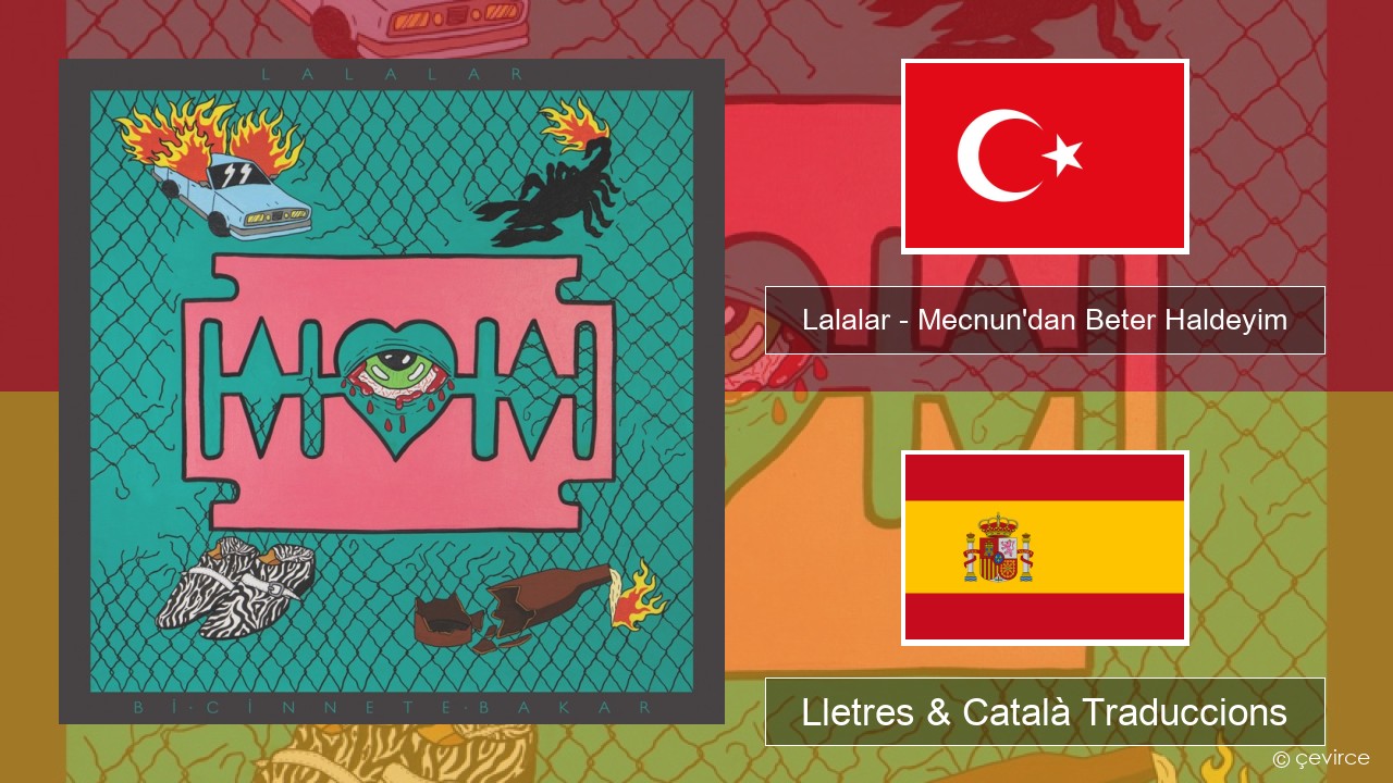 Lalalar – Mecnun’dan Beter Haldeyim Turc Lletres & Català Traduccions