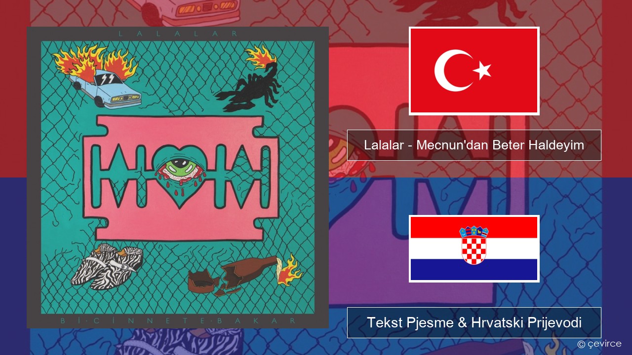 Lalalar – Mecnun’dan Beter Haldeyim Turski Tekst Pjesme & Hrvatski Prijevodi