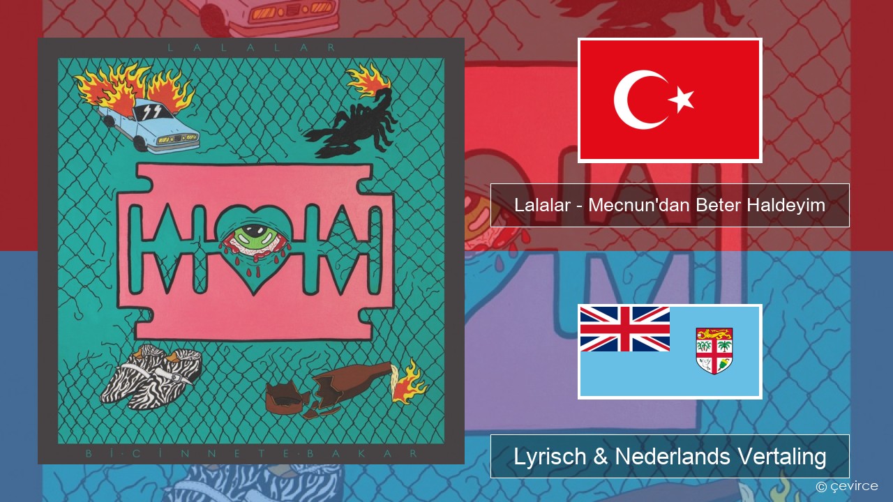 Lalalar – Mecnun’dan Beter Haldeyim Turks Lyrisch & Nederlands Vertaling