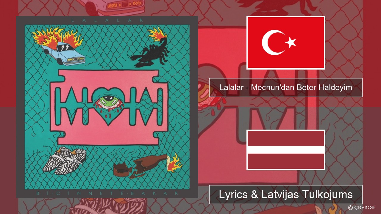 Lalalar – Mecnun’dan Beter Haldeyim Turcijas Lyrics & Latvijas Tulkojums