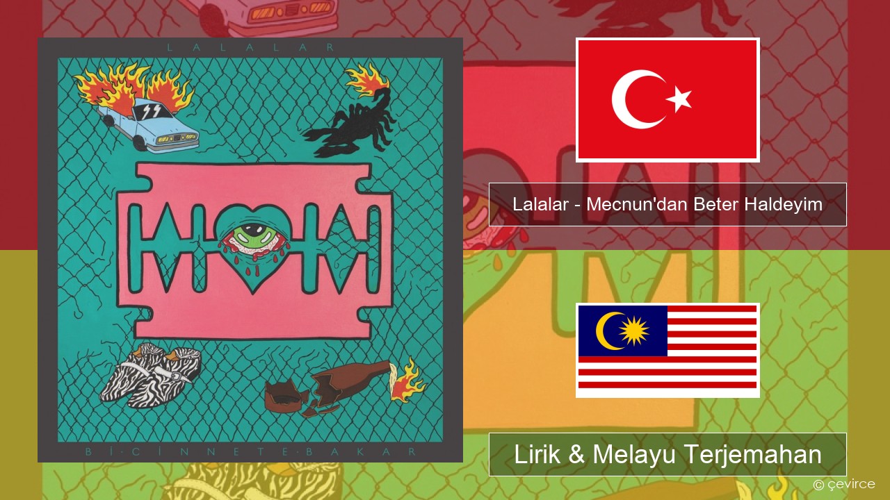 Lalalar – Mecnun’dan Beter Haldeyim Turki Lirik & Melayu (Malay) Terjemahan