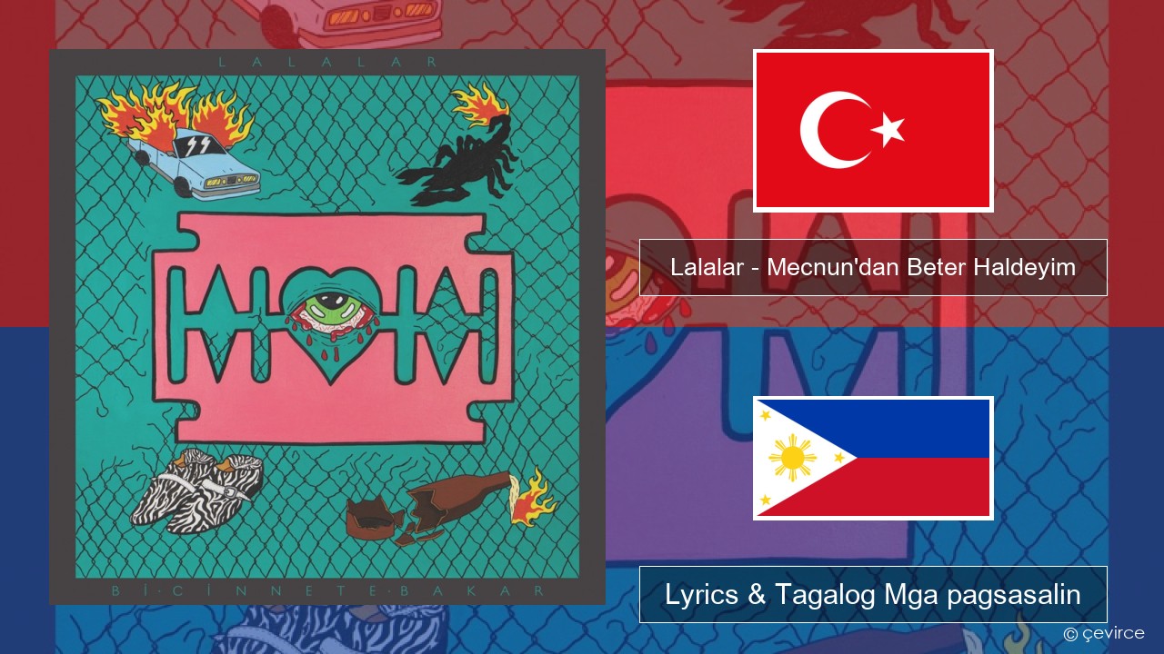 Lalalar – Mecnun’dan Beter Haldeyim Turko Lyrics & Tagalog Mga pagsasalin