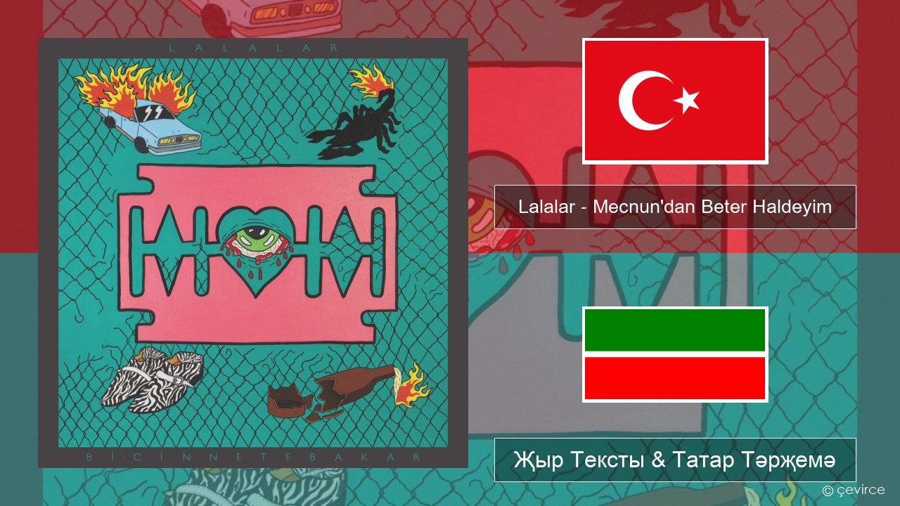 Lalalar – Mecnun’dan Beter Haldeyim Төрек Җыр Тексты & Татар Тәрҗемә