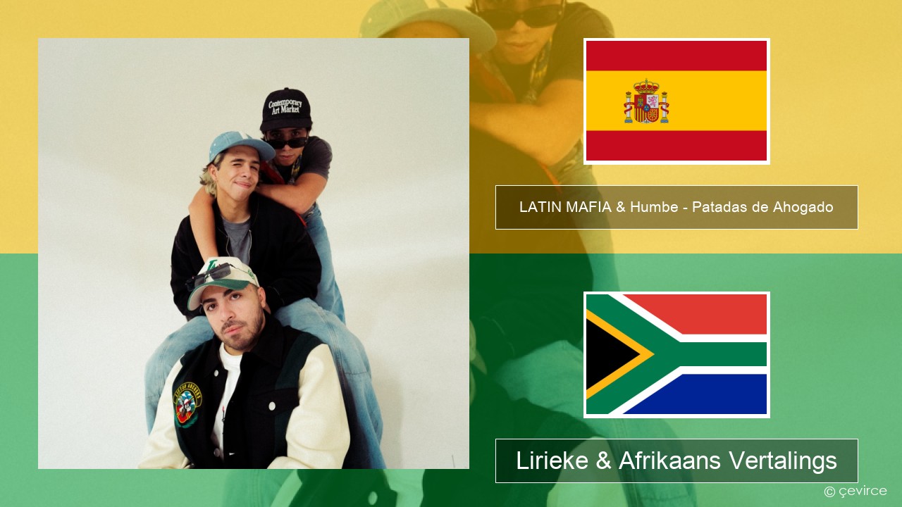 LATIN MAFIA & Humbe – Patadas de Ahogado Spaanse Lirieke & Afrikaans Vertalings