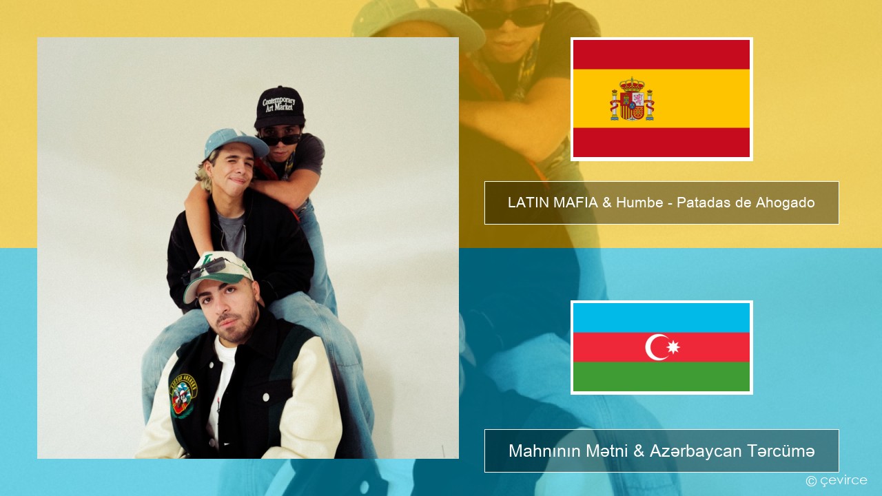 LATIN MAFIA & Humbe – Patadas de Ahogado İspan Mahnının Mətni & Azərbaycan Tərcümə