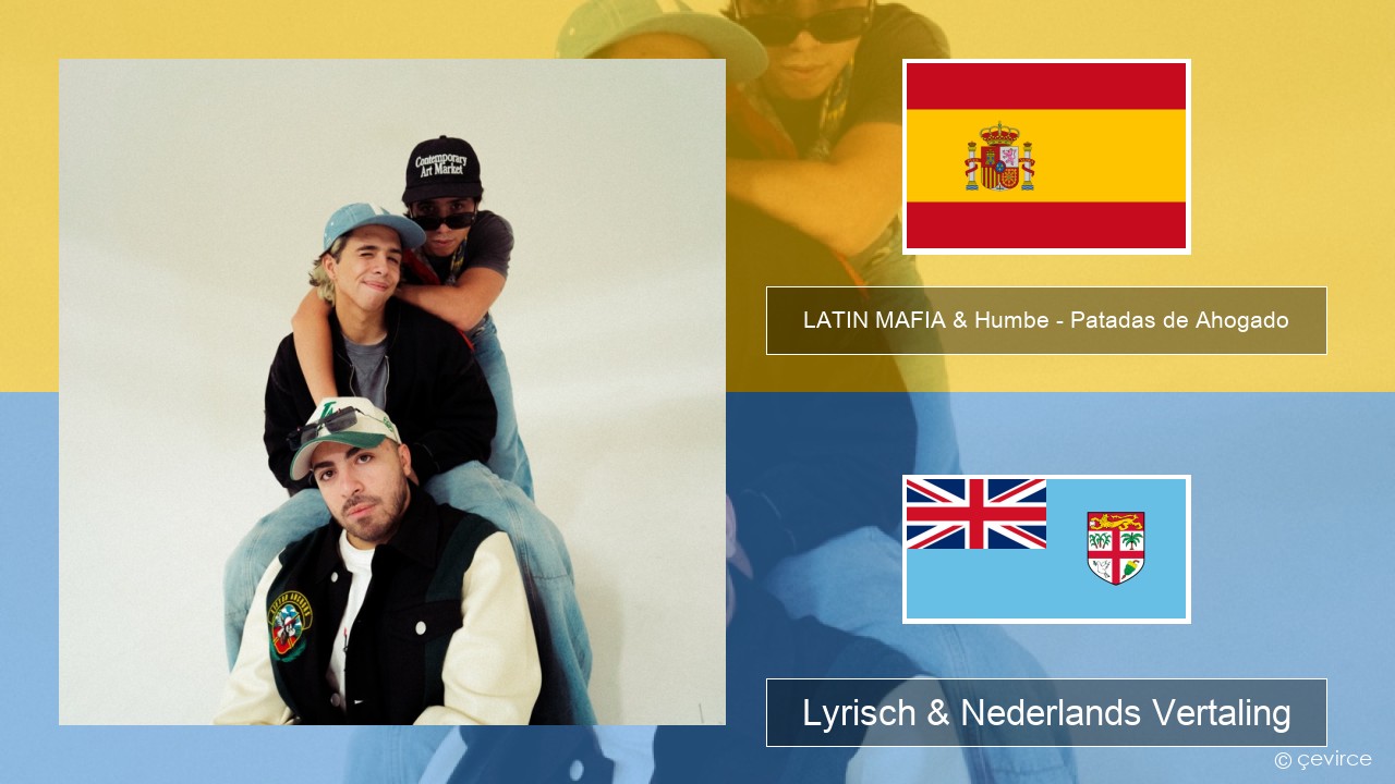 LATIN MAFIA & Humbe – Patadas de Ahogado Spaans Lyrisch & Nederlands Vertaling