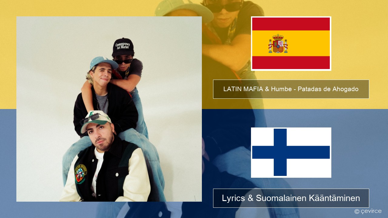 LATIN MAFIA & Humbe – Patadas de Ahogado Espanjan Lyrics & Suomalainen Kääntäminen