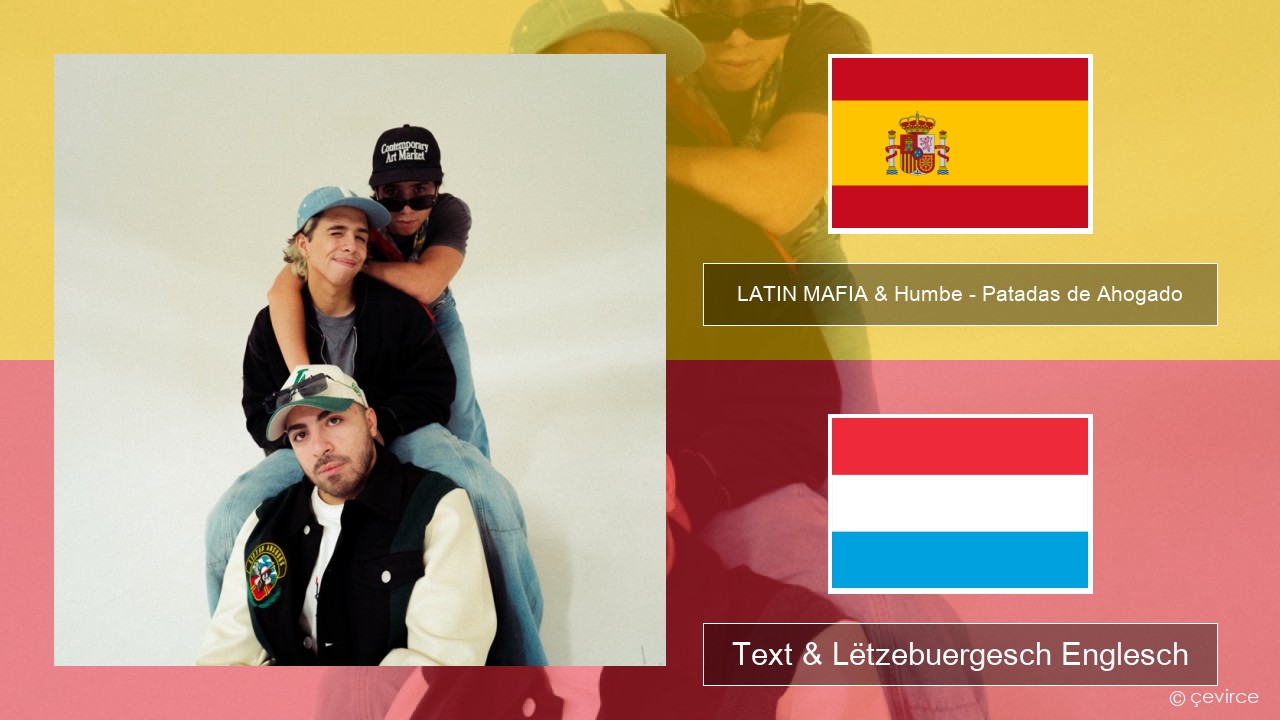 LATIN MAFIA & Humbe – Patadas de Ahogado Spuenesch Text & Lëtzebuergesch Englesch