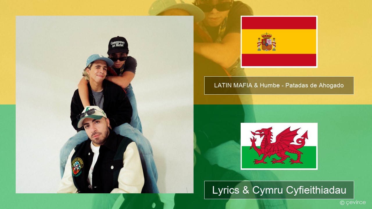 LATIN MAFIA & Humbe – Patadas de Ahogado Sbaeneg Lyrics & Cymru Cyfieithiadau