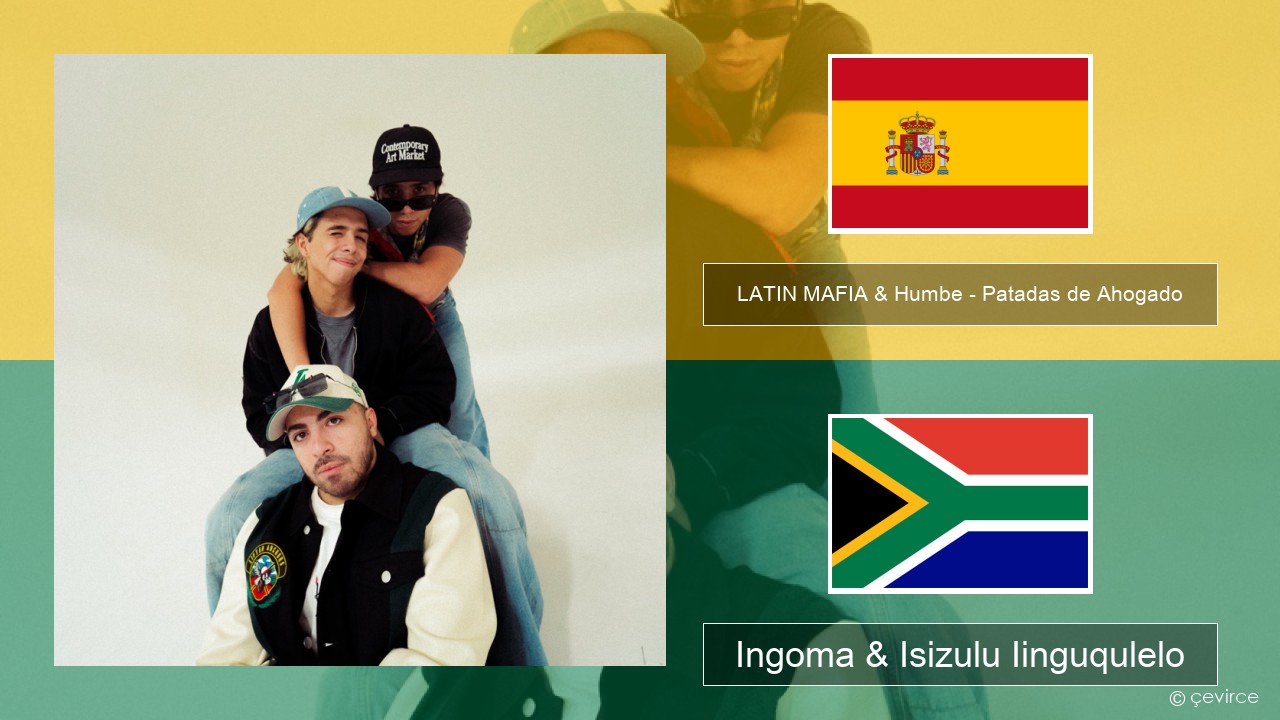 LATIN MAFIA & Humbe – Patadas de Ahogado Isispanish Ingoma & Isizulu Iinguqulelo