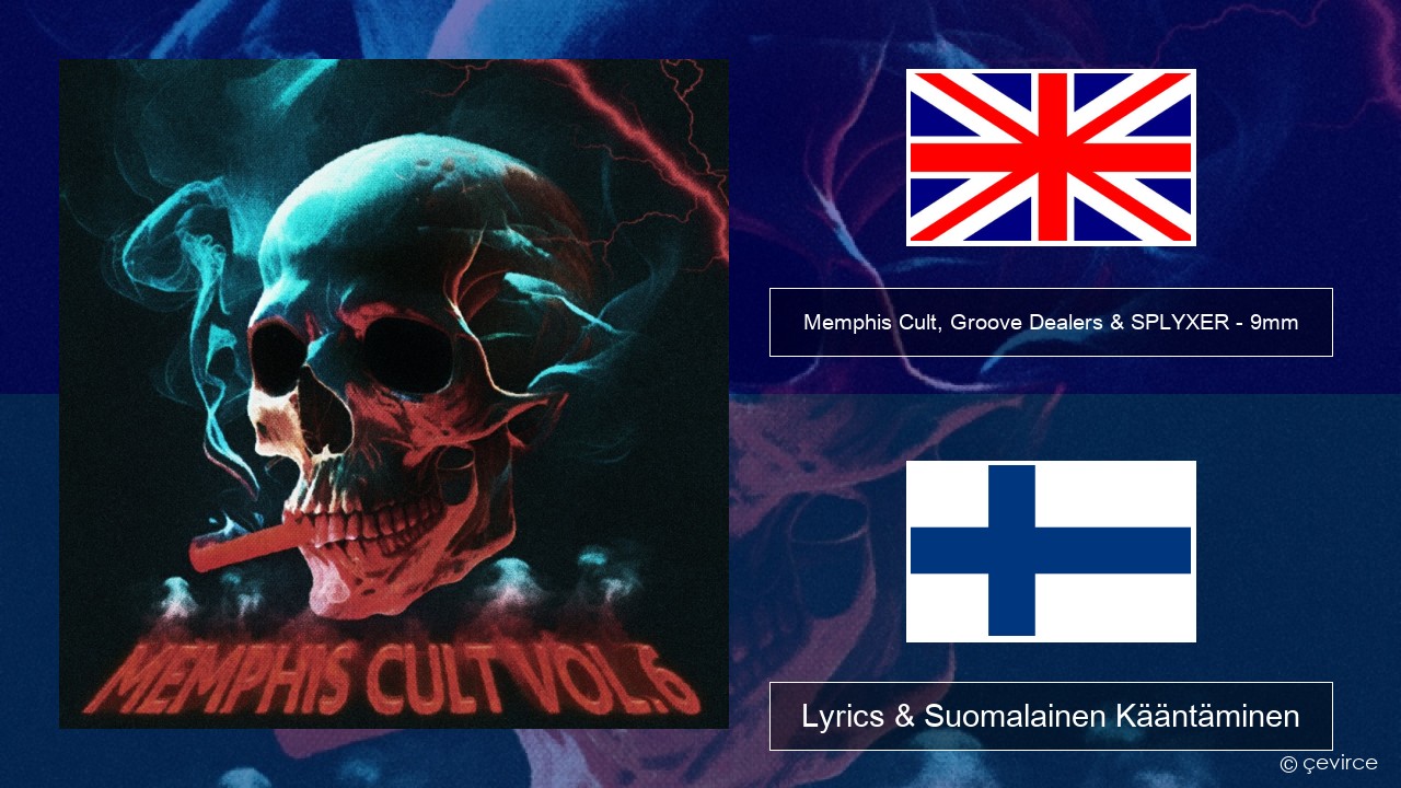 Memphis Cult, Groove Dealers & SPLYXER – 9mm Englanti Lyrics & Suomalainen Kääntäminen