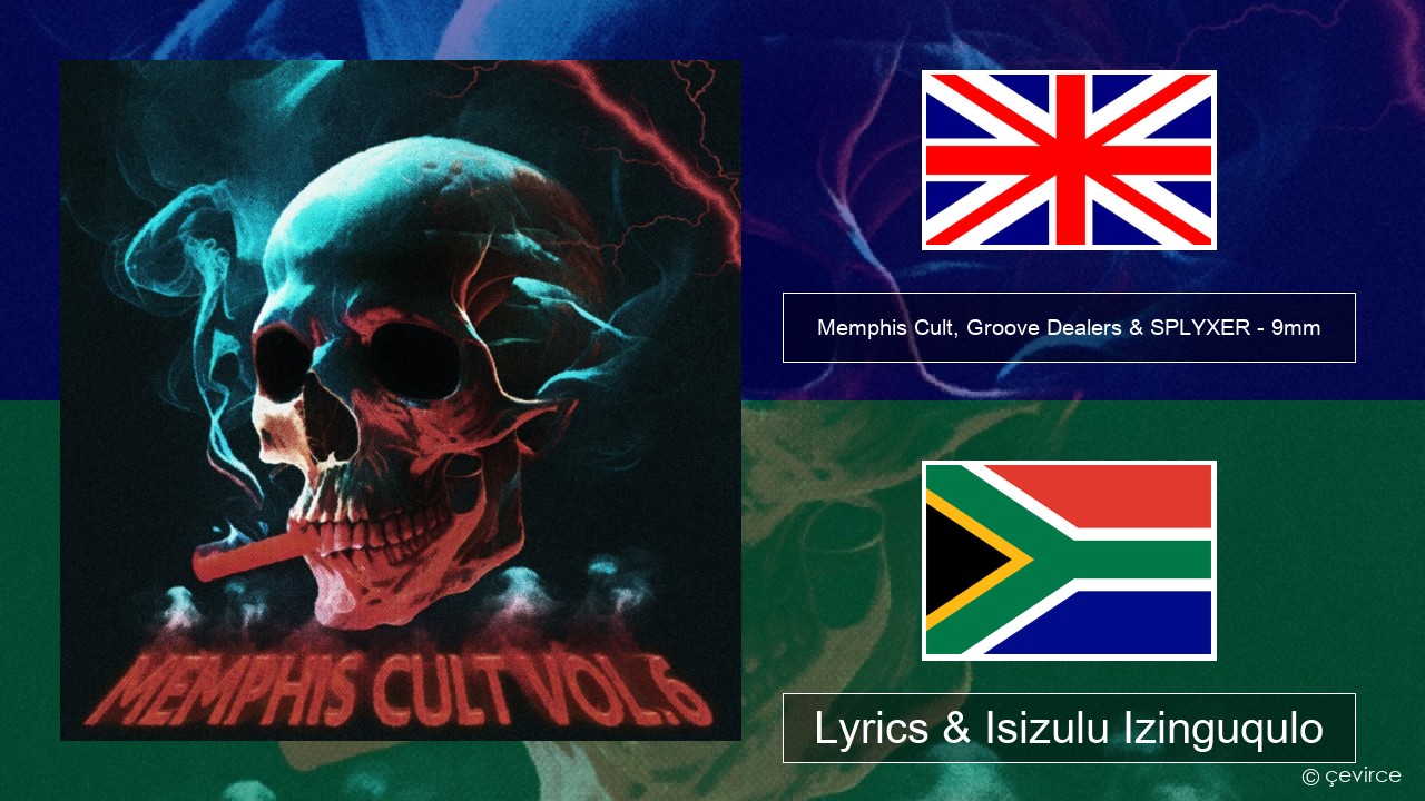 Memphis Cult, Groove Dealers & SPLYXER – 9mm Isizulu Lyrics & Isizulu Izinguqulo