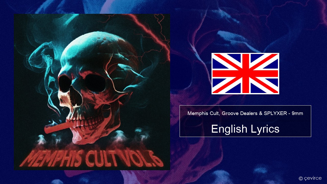 Memphis Cult, Groove Dealers & SPLYXER – 9mm English Lyrics