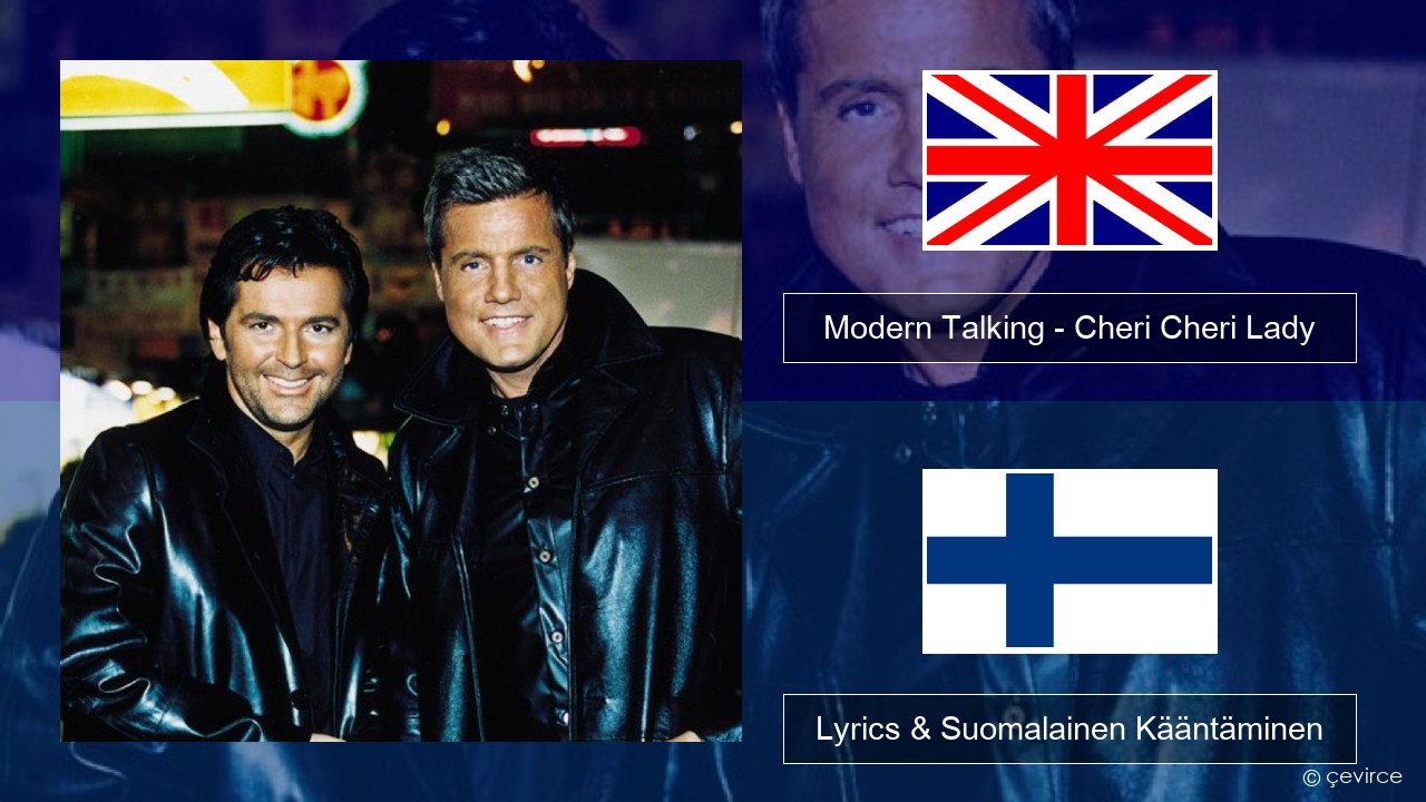 Modern Talking – Cheri Cheri Lady Englanti Lyrics & Suomalainen Kääntäminen