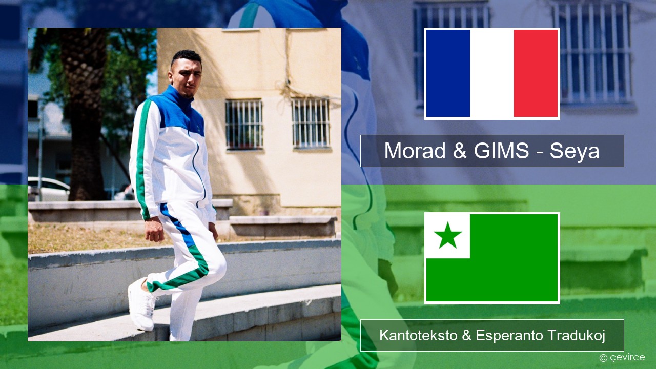 Morad & GIMS – Seya La franca Kantoteksto & Esperanto Tradukoj