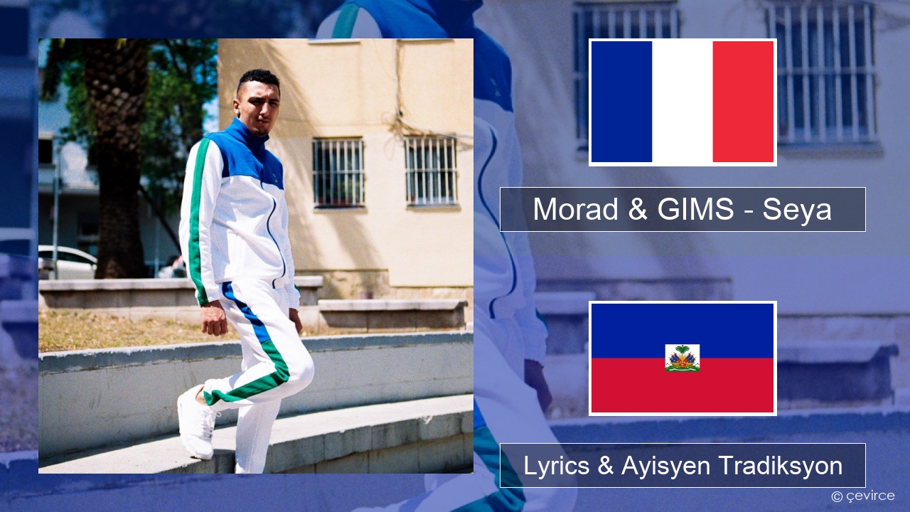 Morad & GIMS – Seya Franse Lyrics & Ayisyen Tradiksyon