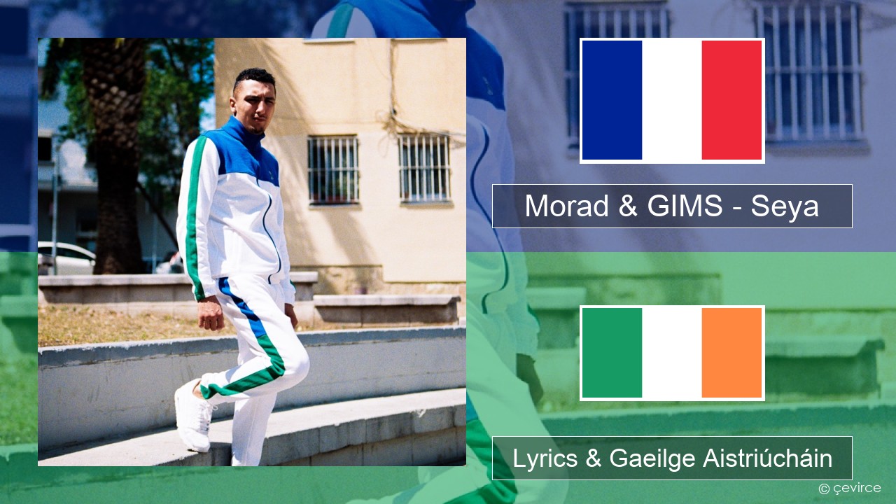 Morad & GIMS – Seya Fraincis Lyrics & Gaeilge Aistriúcháin