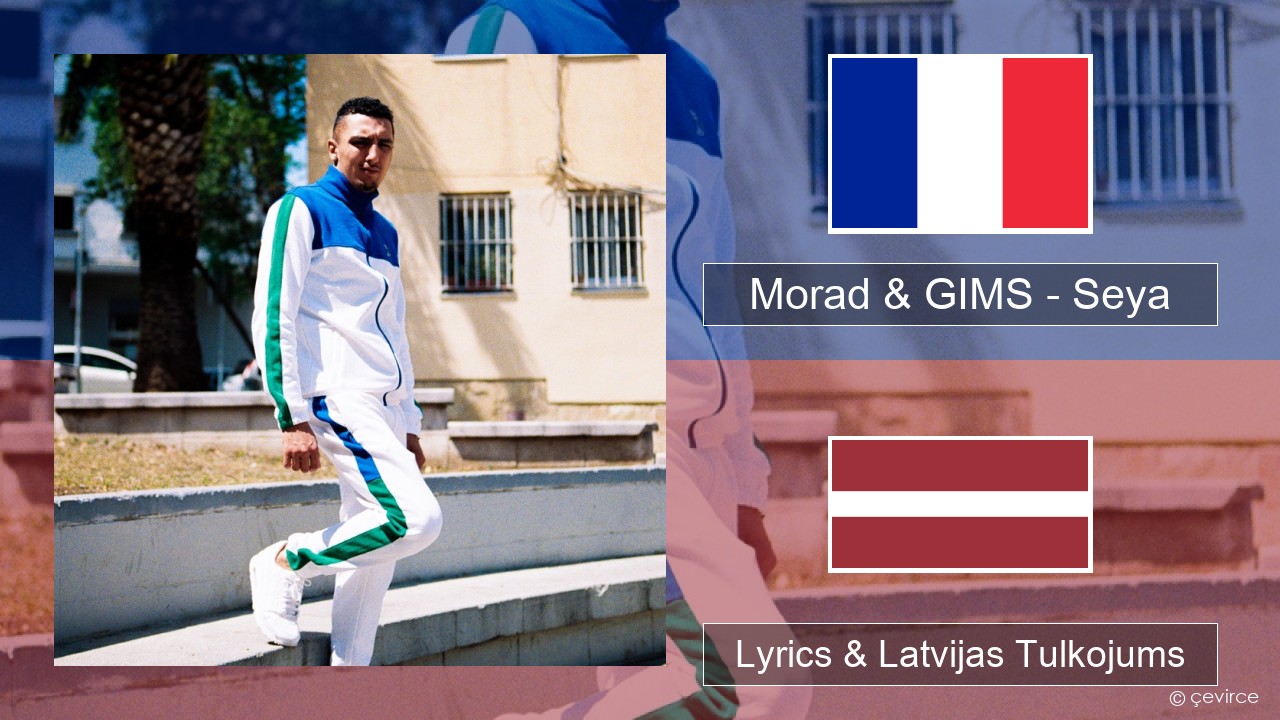 Morad & GIMS – Seya Franču Lyrics & Latvijas Tulkojums