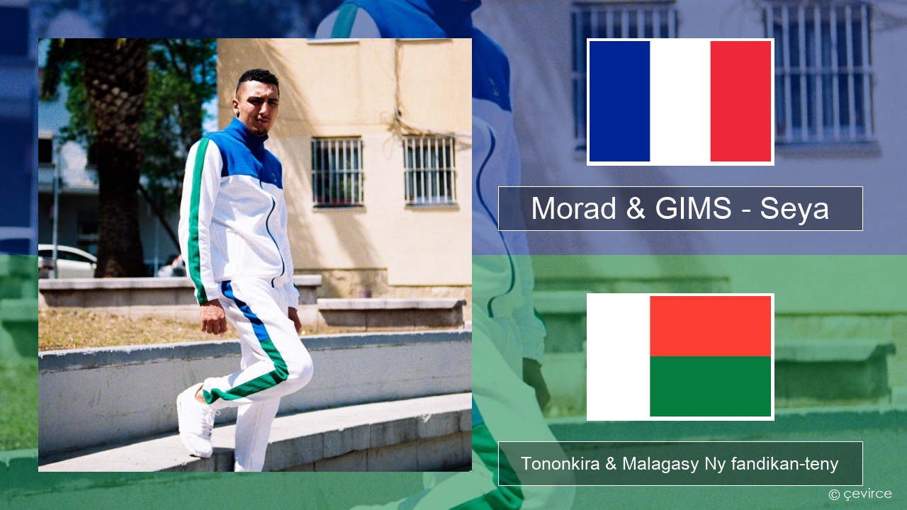 Morad & GIMS – Seya Frantsay Tononkira & Malagasy Ny fandikan-teny