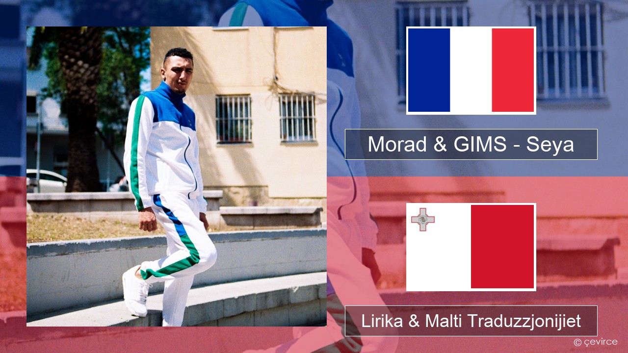 Morad & GIMS – Seya Franċiż Lirika & Malti Traduzzjonijiet