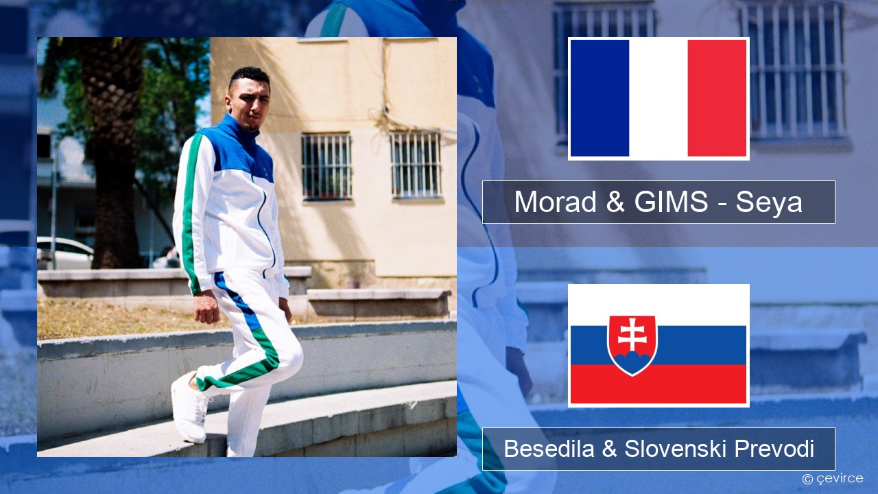 Morad & GIMS – Seya Francoski Besedila & Slovenski Prevodi